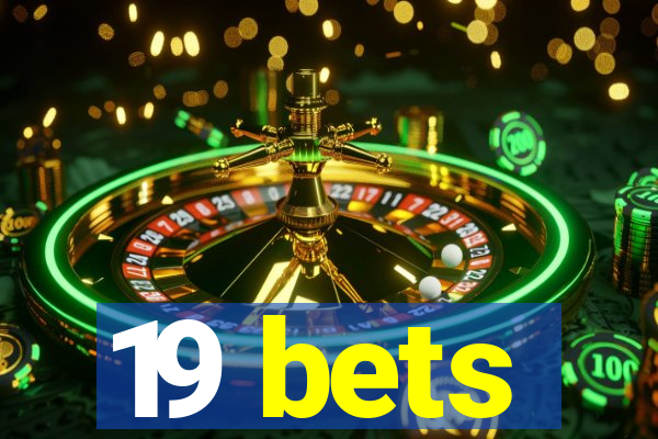 19 bets